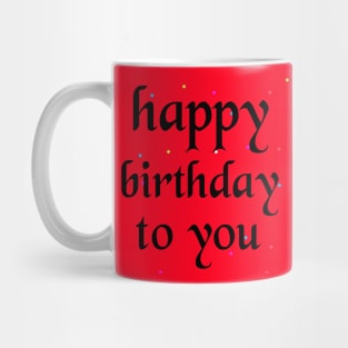 Happy Birthday To You Mug